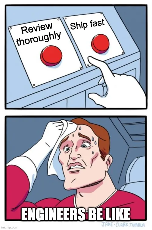 Engineers be like: two buttons meme, "Review thoroughly" vs "Ship fast"