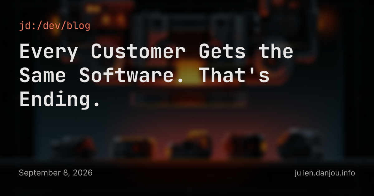 Every Customer Gets the Same Software. That's Ending.