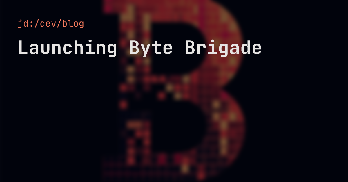 Launching Byte Brigade — jd:/dev/blog