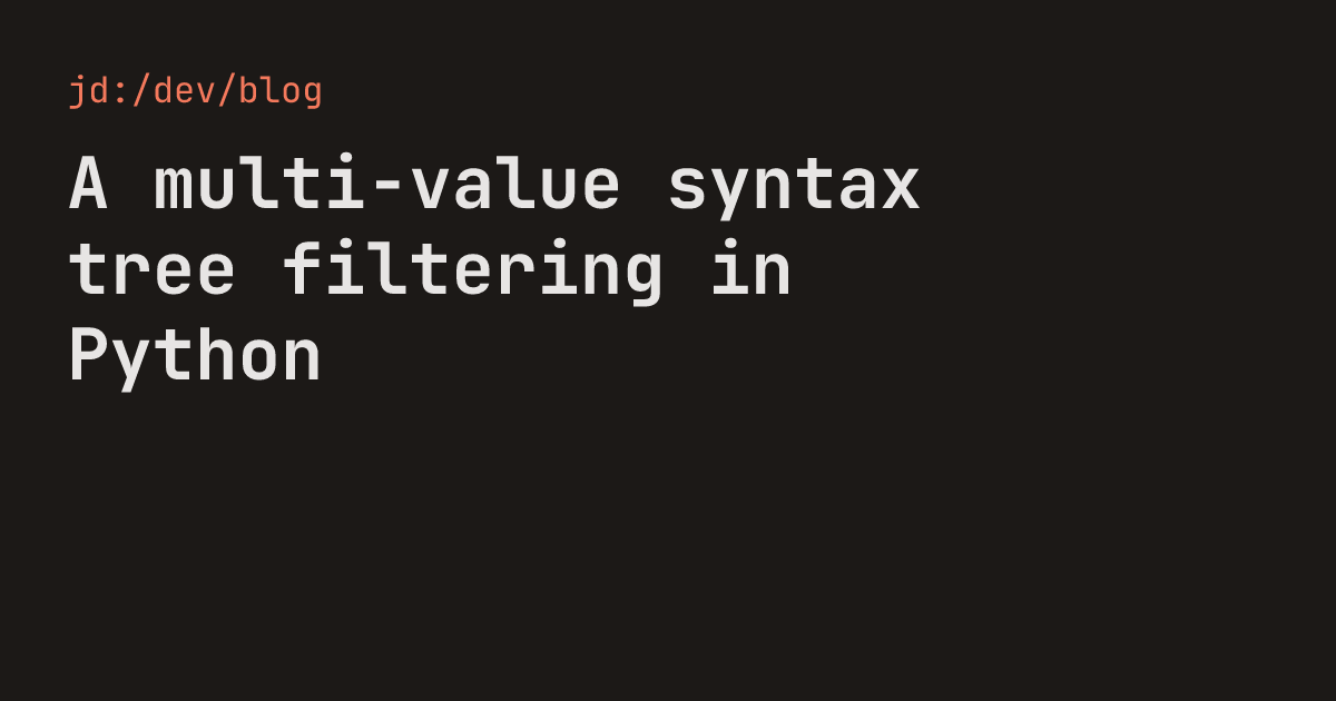 A multi-value syntax tree filtering in Python — jd:/dev/blog