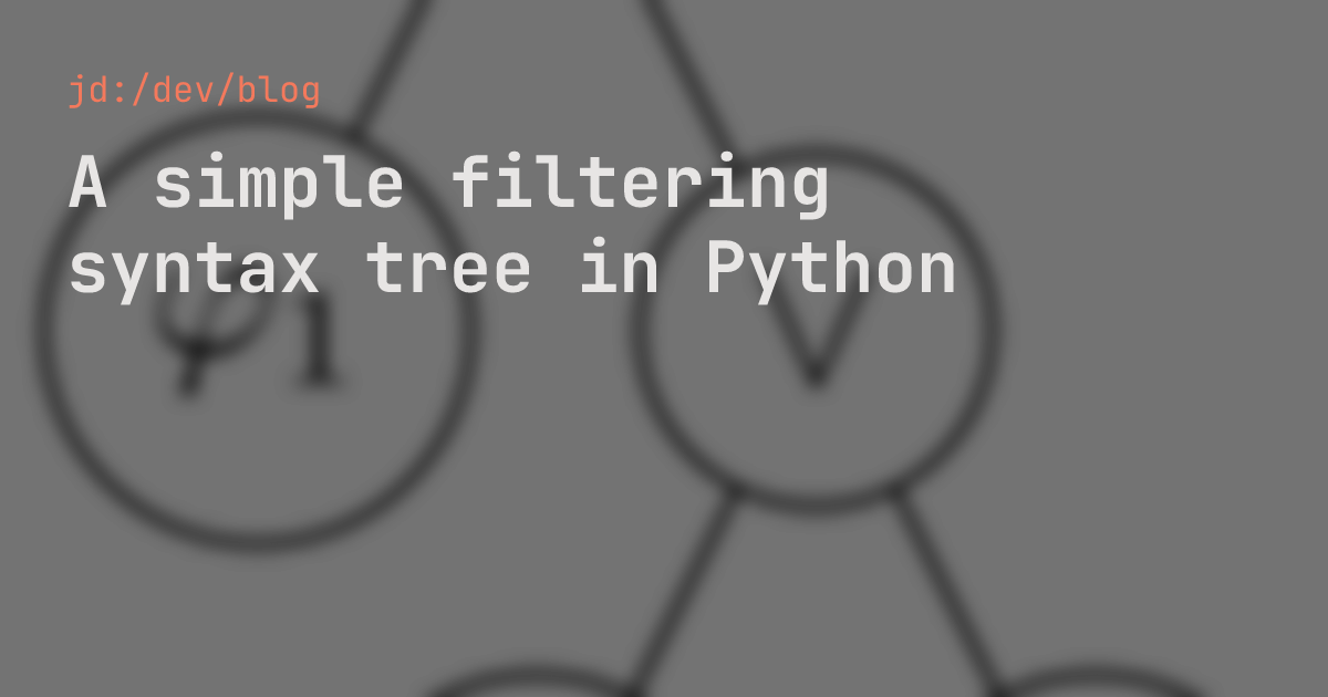 A simple filtering syntax tree in Python — jd:/dev/blog
